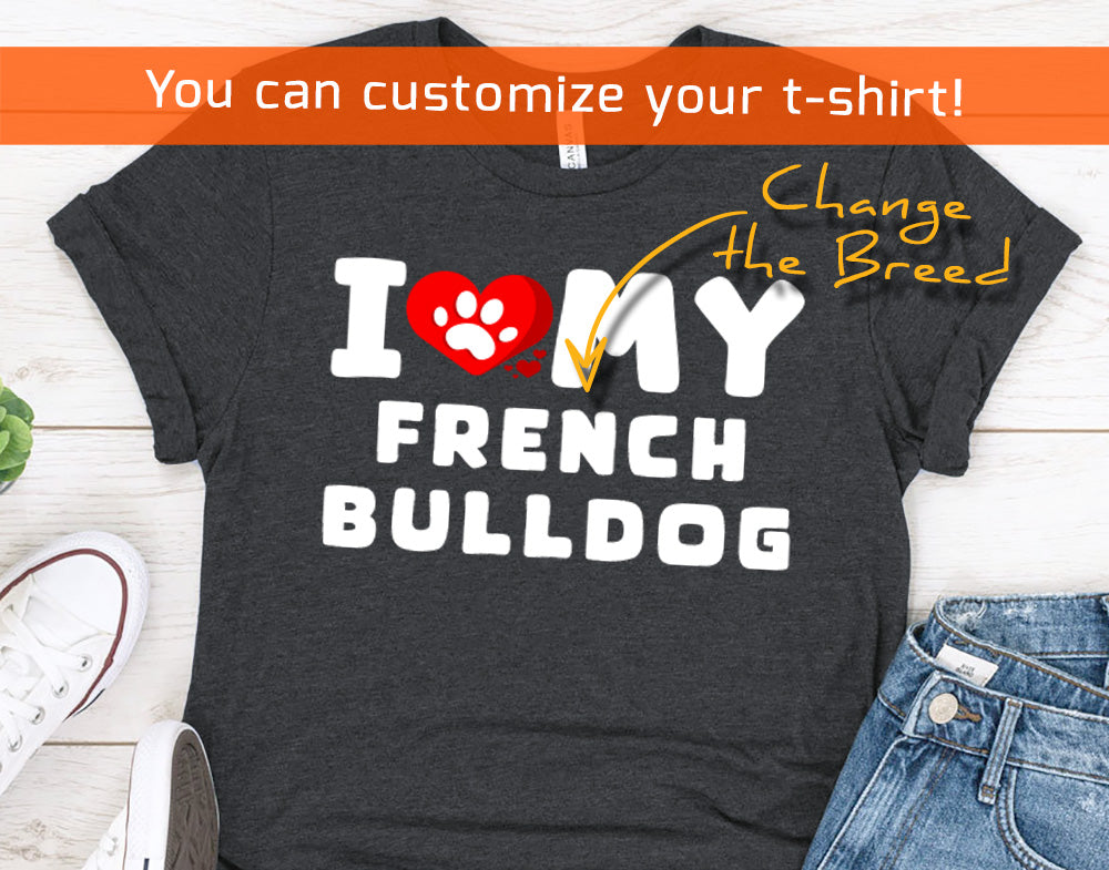 I Love My French Bulldog Gift Shirt for Men or Women, Dog Lover gift t-shirt