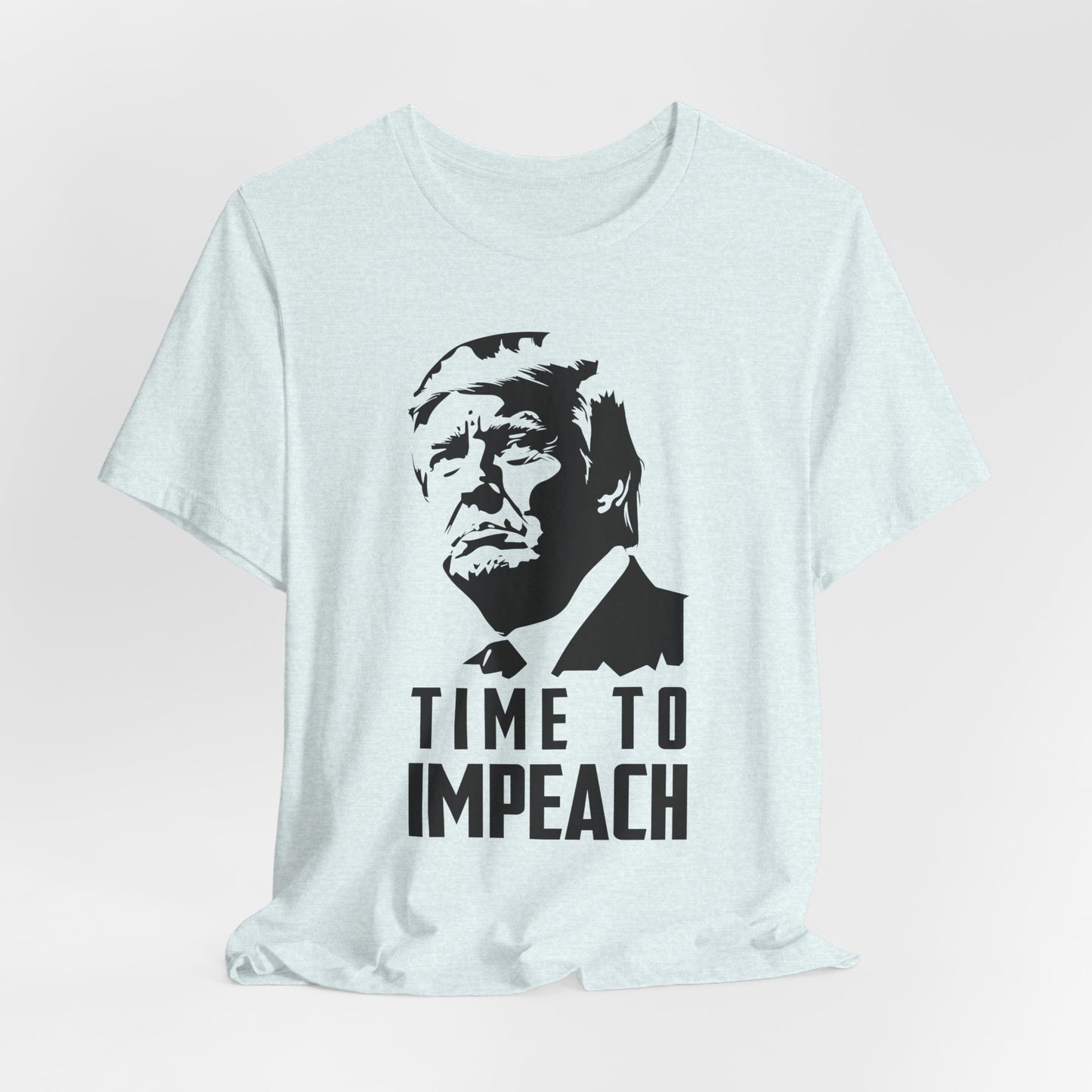 Time to Impeach, Anti-Trump Political Tee, Protest Statement Shirt