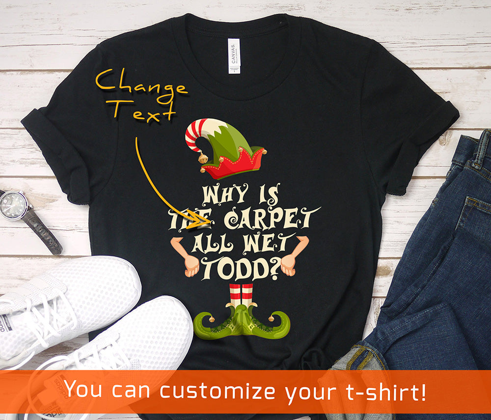 Christmas shirt for woman - Why is the carpet all wet Todd - family funny Christmas costume t-shirt - 37 Design Unit