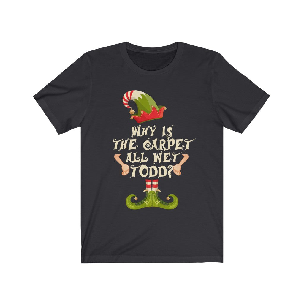 Christmas shirt for woman - Why is the carpet all wet Todd - family funny Christmas costume t-shirt - 37 Design Unit