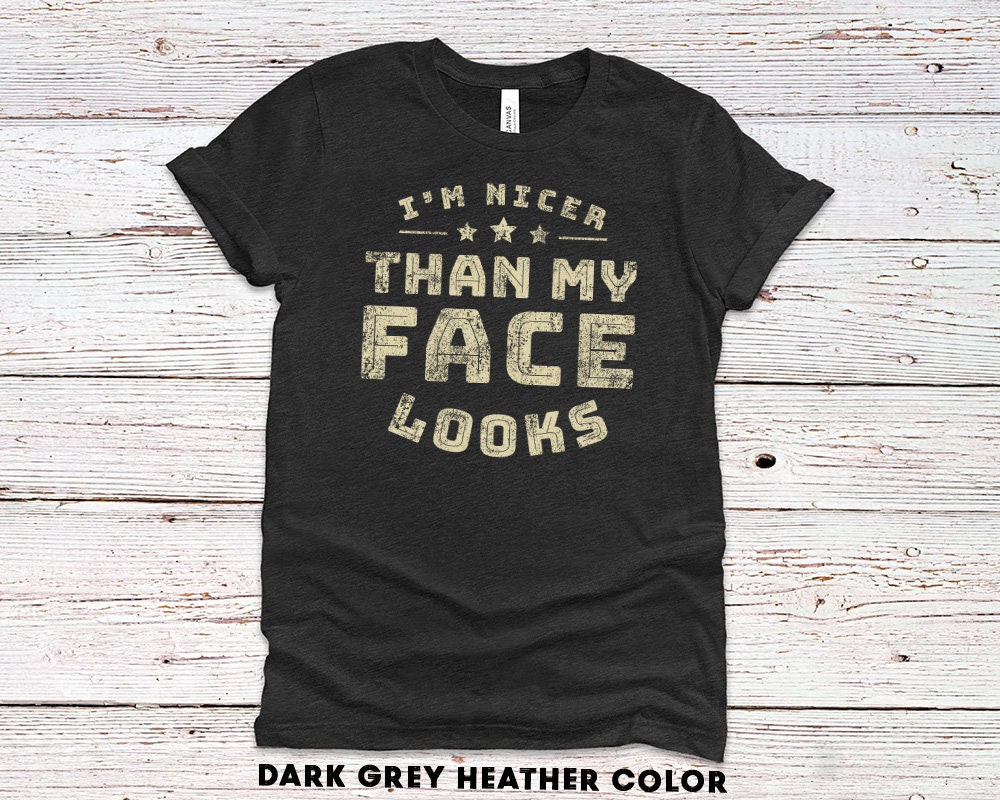 I'm nicer than my Face looks gift shirt for dad or husband - Father's Day funny t-shirt - 37 Design Unit