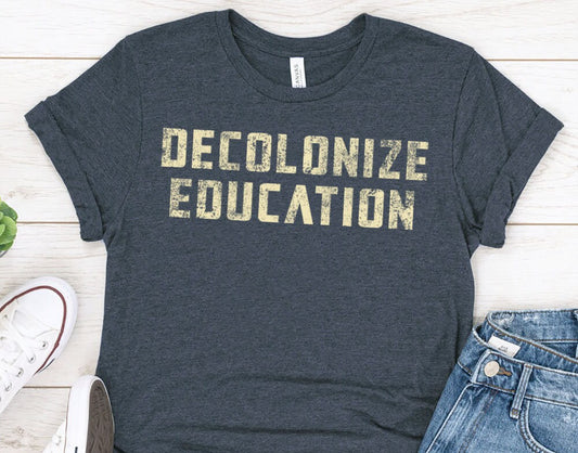 Decolonize Education T-Shirt for teacher, Funny School University Teacher Shirt