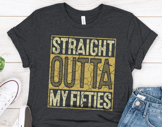 Straight Outta my Fifties Gift shirt for men or women, 50th birthday gift t-shirt