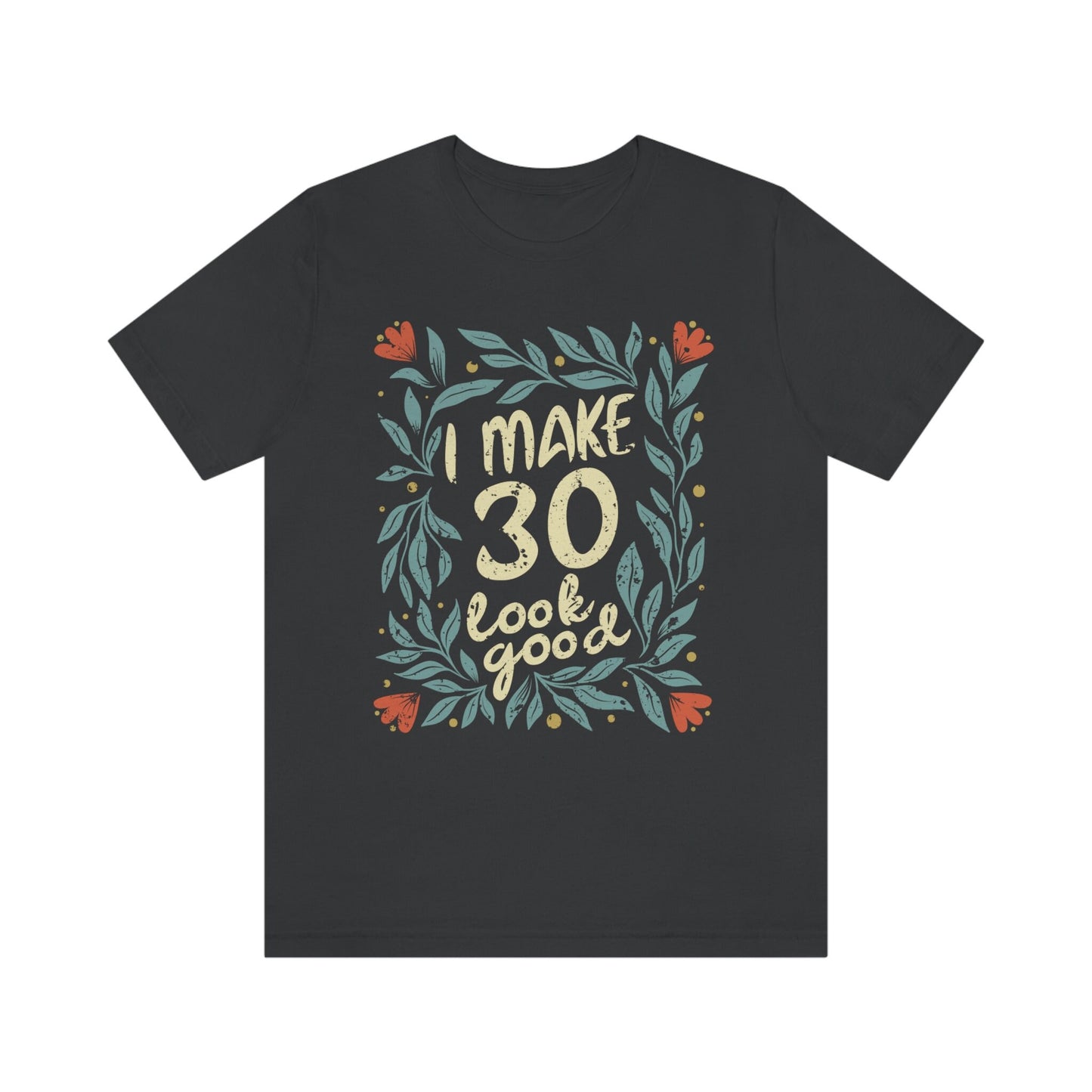 I Make 30 Look Good gift t-shirt for women or wife