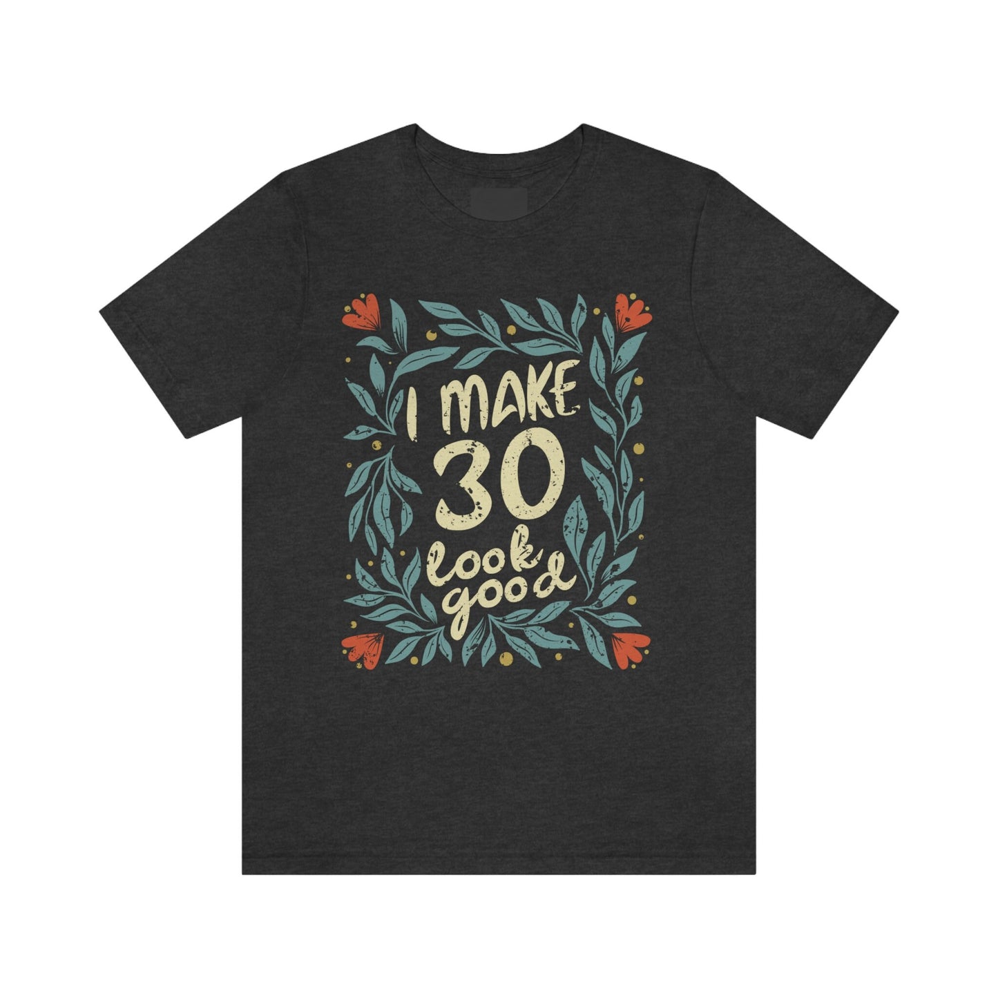 I Make 30 Look Good gift t-shirt for women or wife