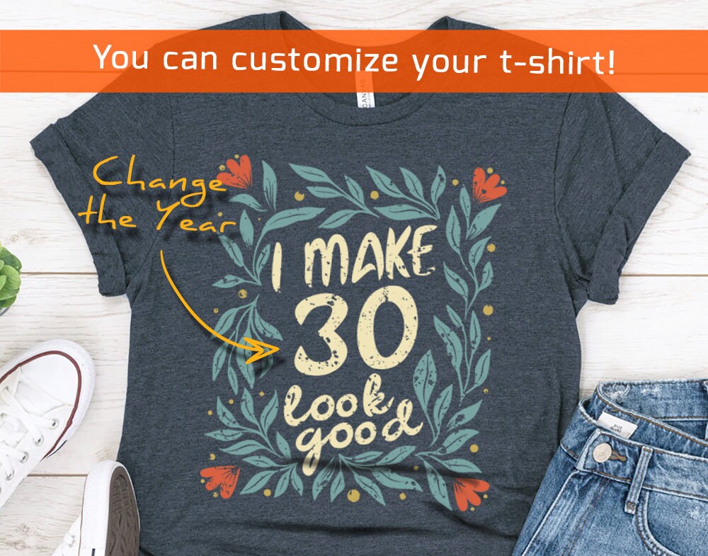 I Make 30 Look Good gift t-shirt for women or wife