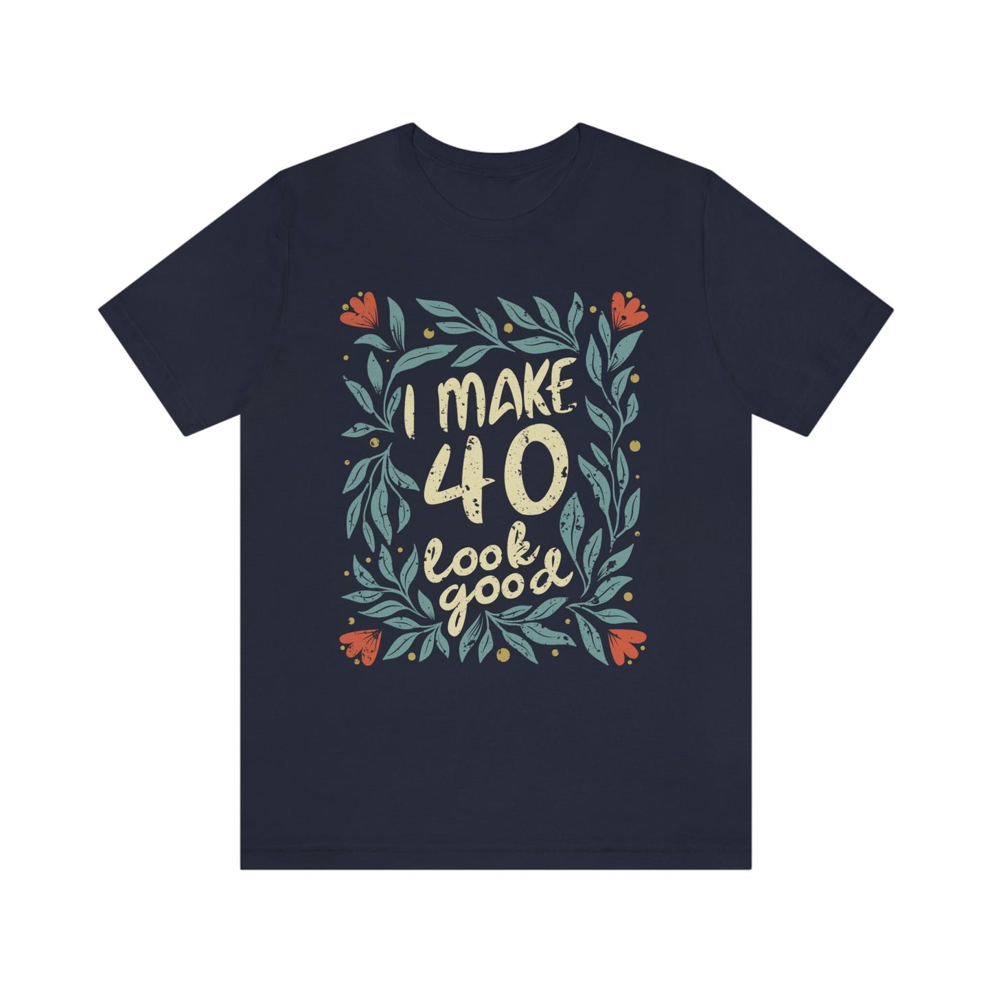 Vintage floral I Make 40 Look Good gift t-shirt for woman or wife, 40th Anniversary tee