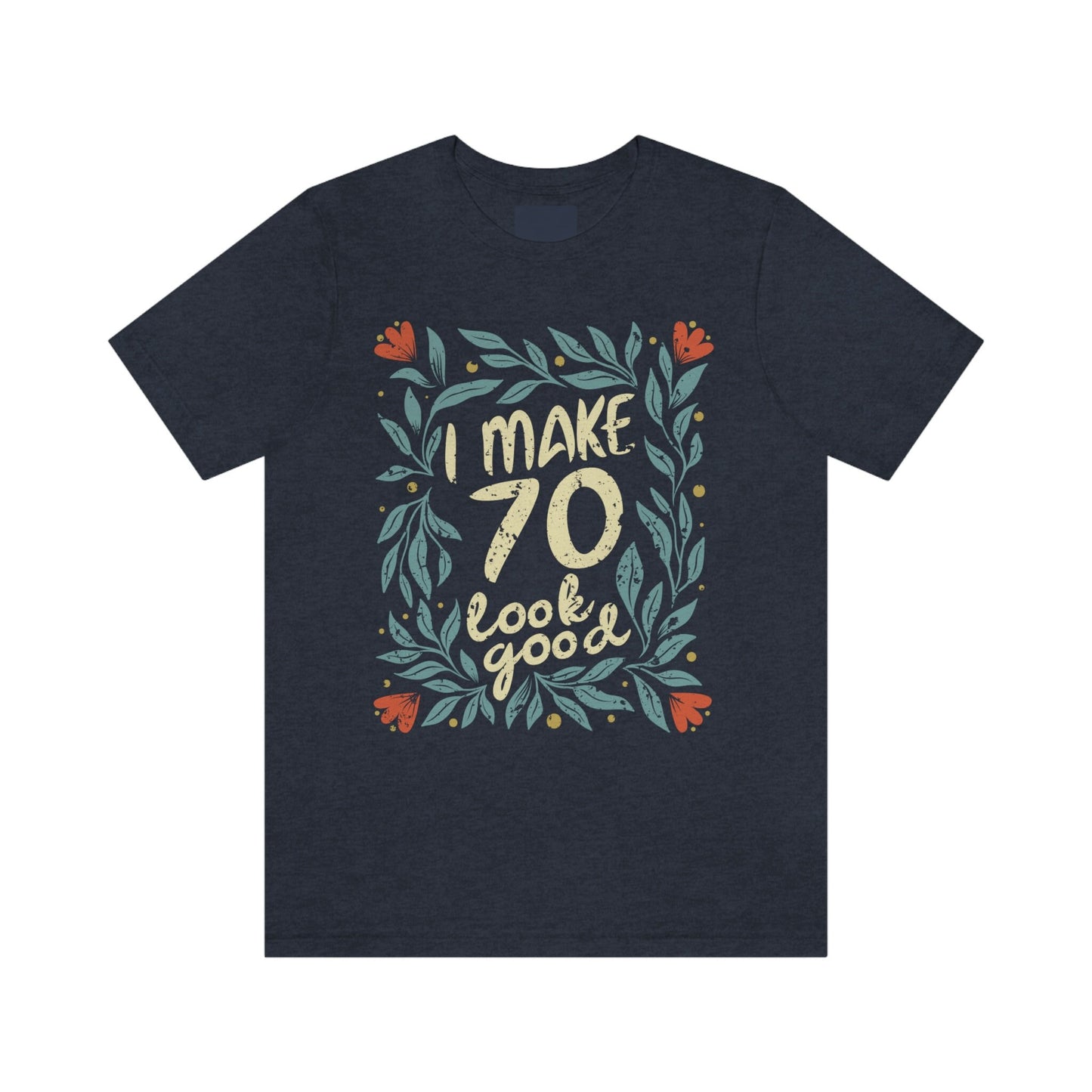 I Make 70 Look Good birthday gift t-shirt for women or wife, 70th Anniversary t-shirt