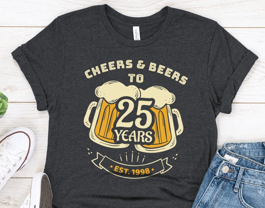 25th Birthday Gift Shirt for Men or Women - Cheers and Beers to 25 Years